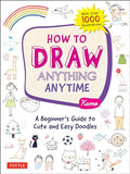 How to Draw Anything Anytime: A Beginner's Guide to Cute and Easy Doodles (Over 1,000 Illustrations) - Paperback